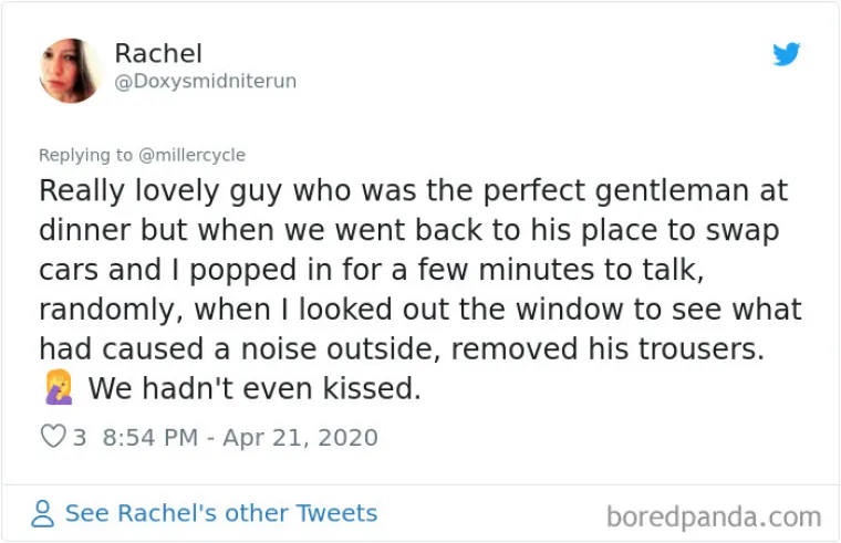 Jedan je tip bio savr&scaron;eni džentlmen sve dok nismo do&scaron;li kod njega doma. Svratila sam na par minuta kako bi razgovarali, a kada sam oti&scaron;la pogledati &scaron;to stvara buku u dvori&scaron;tu, on je skinuo hlače. Prije toga se nismo ni poljubili