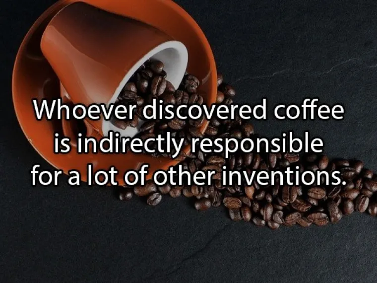 Onaj tko je izumio kavu, neizravno je utjecao i na hrpu drugih izuma.