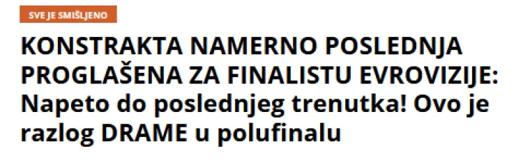 Novinari Kurira su odmah nakon proglašenja finalista došli do zaključka zbog čega je Konstrakta bila posljednja proglašena za finalisticu. &quot;Konstrakta namjerno proglašena posljednja za finalisticu Eurosonga: Napeto do posljednjeg trenutka&quot;. Ovo je razlog drame u polufinalu&quot;, napisali su Srbi te u tekstu objasnili: &quot;Kako je u ovom polufinalu bila jedan od favorita za prolazak, te je njen nastup na YouTubeu, taman pred proglašenje finalista, imao najviše pregleda (više od 250.000 pogleda, a, usporedbe radi, drugoplasirana Finska oko 40.000), jasno je da su željeli da bude neizvjesno do samog kraja i da se publika pita - gdje je Srbija?&quot;