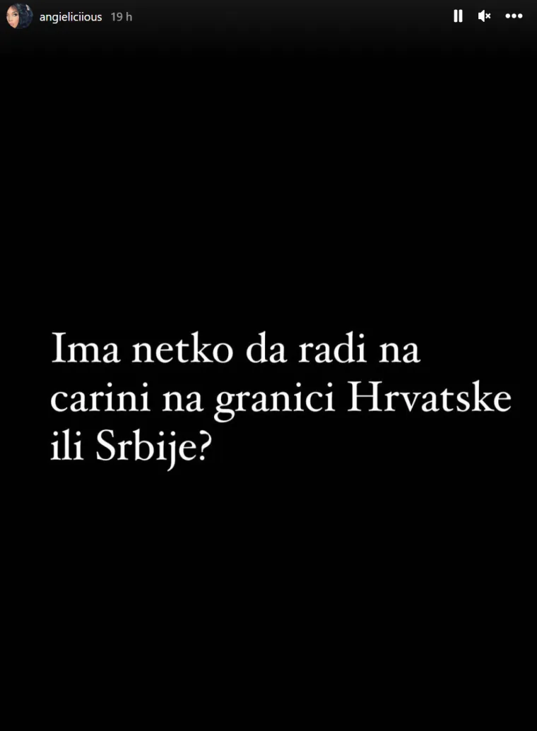 &quot;Ima li netko da radi na carini na granici Hrvatske ili Srbije?&quot;, napisala je Anđela u priči na svojem profilu na Instagramu, a nije objasnila razlog svojeg zanimljivog upita.