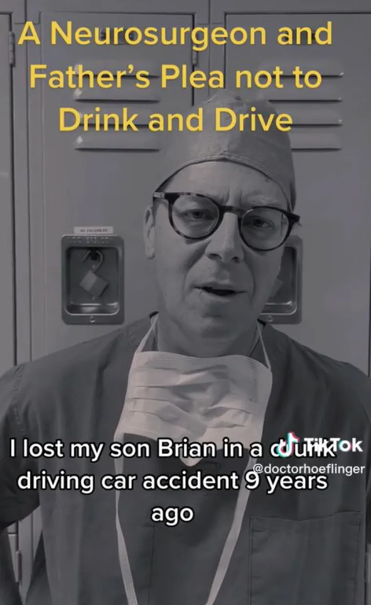 Liječnik Hoeflinger je u video snimci rekao da je izgubio svog sina tinejdžera Briana u prometnoj nesreći u pijanom stanju 2013. godine. "Tada je imao 18 godina i bio je pijani vozač. Izgubiti nekoga koga volite jedno je od najgorih iskustava koje možete imati u životu. Posebno je te&scaron;ko onima koji su ostali", rekao je neutje&scaron;an otac.