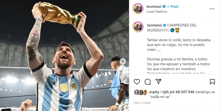 1. Messi slavi osvajanje SP-a: Nogometaš je uspio prestići jaje te je skupio više od 65 milijuna lajkova. &apos;Svjetski prvaci! Sanjao sam o tome često, ne mogu vjerovati. Hvala mojoj obitelji, svima koji me podržavaju i svima koji su vjerovali u nas. Pokazali smo da smo sposobni postići ono što smo zacrtali. To je snaga svih koji se bore za isti san. A ovo je bio san svih Argentinaca. Uspjeli smo! Ajmo, Argentina!&apos;, napisao je Messi. 