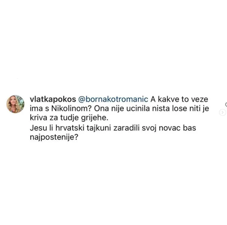 &quot;A kakve to veze ima s Nikolinom? Ona nije učinila ništa loše niti je kriva za tuđe grijehe. Jesu li hrvatski tajkuni zaradili svoj novac baš najpoštenije. Ova objava je u ovom trenutku baš usmjerena protiv Nikoline, ne razumijem te. Zašto nisi prije o tome govorila? Nije fer&quot;, napisala joj je Vlatka te je uslijedila dramatična svađa pred cijelom nacijom.