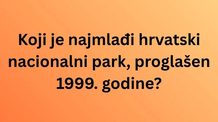 Samo će najveći poznavatelji Hrvatske rasturiti na pitanjima o nacionalnim parkovima