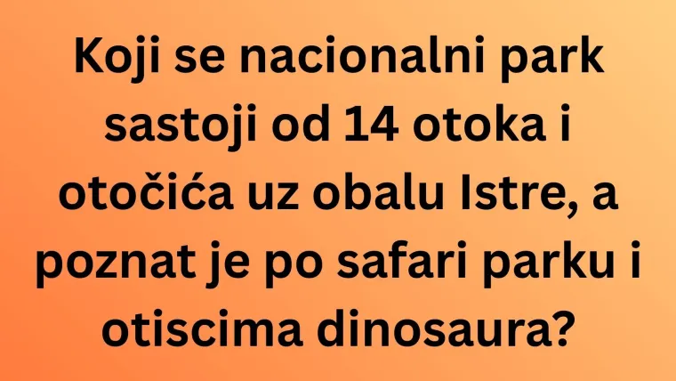 Samo će najveći poznavatelji Hrvatske rasturiti na pitanjima o nacionalnim parkovima