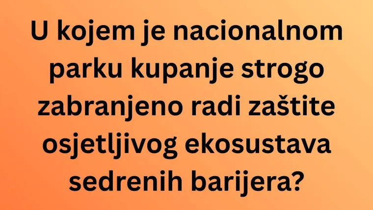 Samo će najveći poznavatelji Hrvatske rasturiti na pitanjima o nacionalnim parkovima
