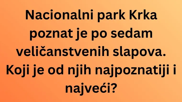 Samo će najveći poznavatelji Hrvatske rasturiti na pitanjima o nacionalnim parkovima