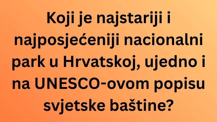 Samo će najveći poznavatelji Hrvatske rasturiti na pitanjima o nacionalnim parkovima