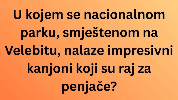 Samo će najveći poznavatelji Hrvatske rasturiti na pitanjima o nacionalnim parkovima