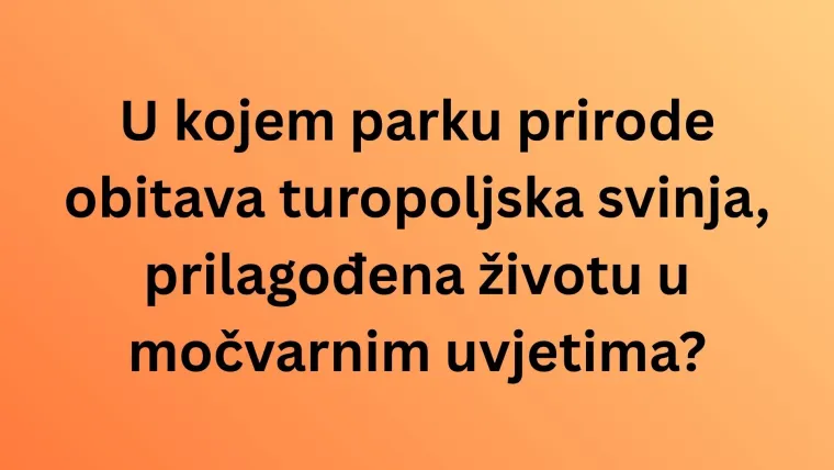 Samo će veliki genijalci znati ove činjenice o parkovima prirode Hrvatske: Isku&scaron;aj se na kvizu