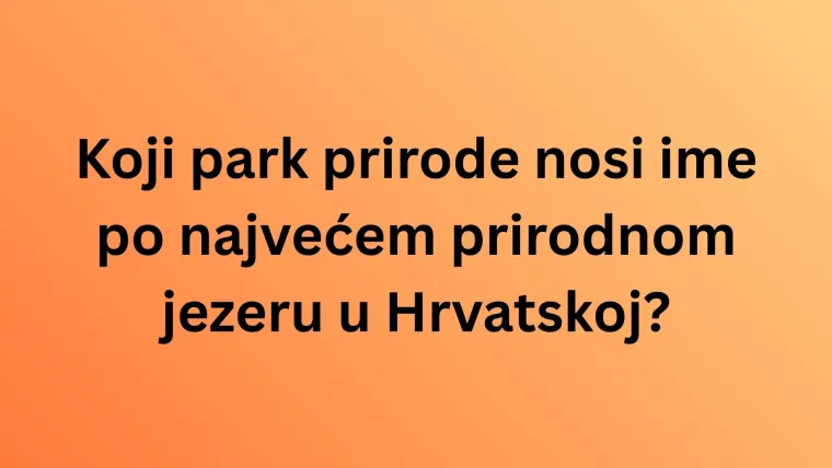Samo će veliki genijalci znati ove činjenice o parkovima prirode Hrvatske: Isku&scaron;aj se na kvizu
