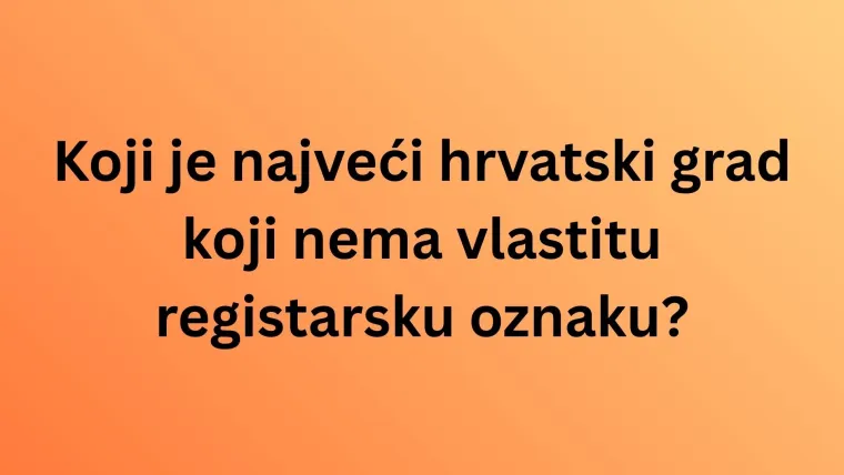 Ako si ekspert znat će&scaron; registarske oznake hrvatskih gradova, ali pazi jer se lako poskliznuti