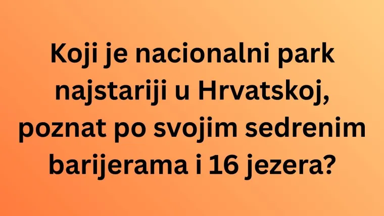 Dokaži da zna&scaron; sve činjenice o Hrvatskoj na ovim zahtjevnim pitanjima opće kulture