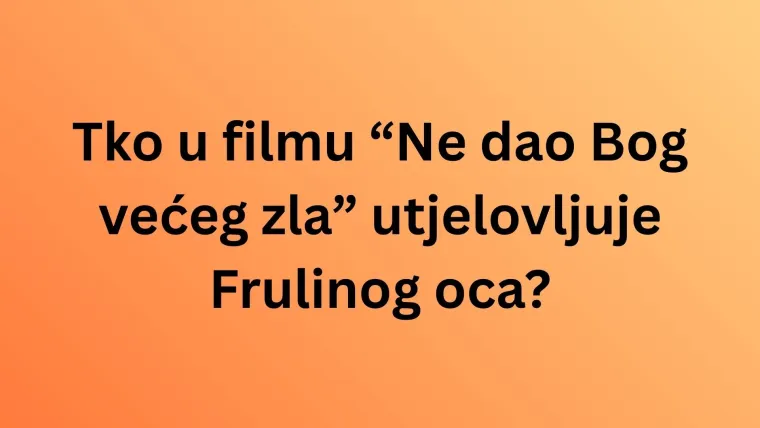 Sigurno ste ih pogledali barem jednom, a koliko znate o kultnim hrvatskim filmovima?