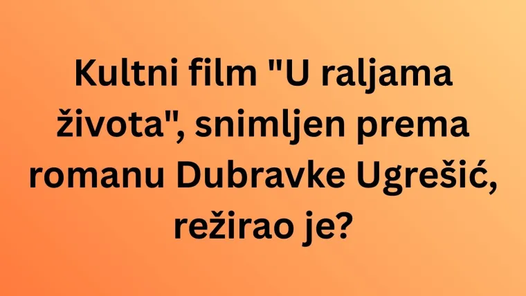 Sigurno ste ih pogledali barem jednom, a koliko znate o kultnim hrvatskim filmovima?