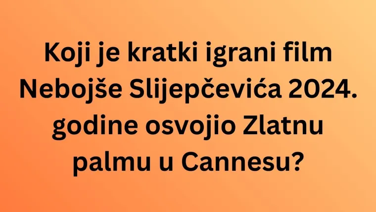 Sigurno ste ih pogledali barem jednom, a koliko znate o kultnim hrvatskim filmovima?