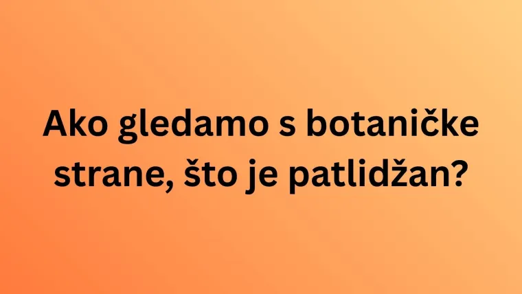 Jesu li ove namirnice voće ili povrće? Pazite, lako se poskliznuti na pitanjima