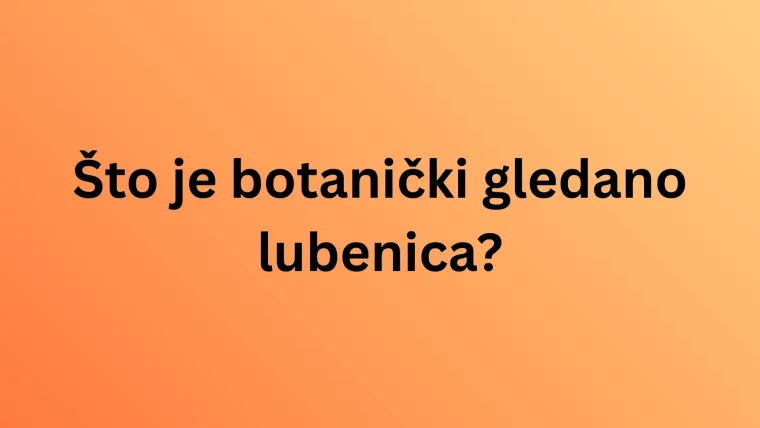 Jesu li ove namirnice voće ili povrće? Pazite, lako se poskliznuti na pitanjima