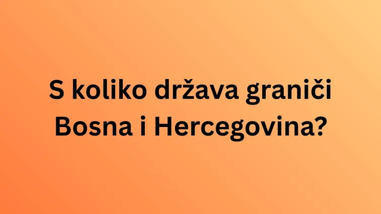 Dokaži da nisi pao s Marsa i da dobro poznaje&scaron; susjednu nam zemlju, Bosnu i Hercegovinu