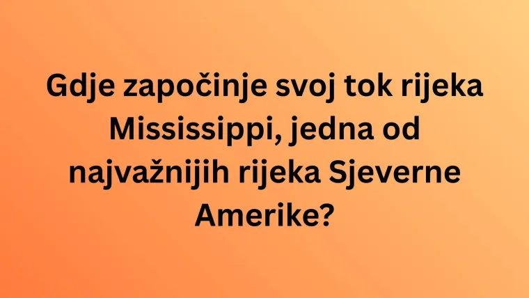Mora&scaron; biti geografski stručnjak da zna&scaron; u kojim se državama nalaze izvori ovih svjetskih rijeka