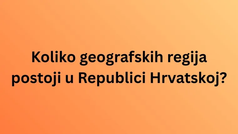 Dokaži da poznaje&scaron; sve regije Hrvatske i njihove znamenitosti, ali pazi jer su pitanja zahtjevna