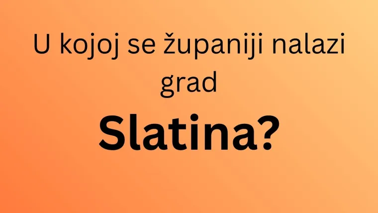Najlak&scaron;i kviz iz geografije Hrvatske: Svatko mora znati u kojim se županijama nalaze ovi gradovi