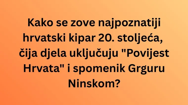 Ove poznate osobe obilježile su hrvatsku povijest, dokaži svima da zna&scaron; pone&scaron;to o njima