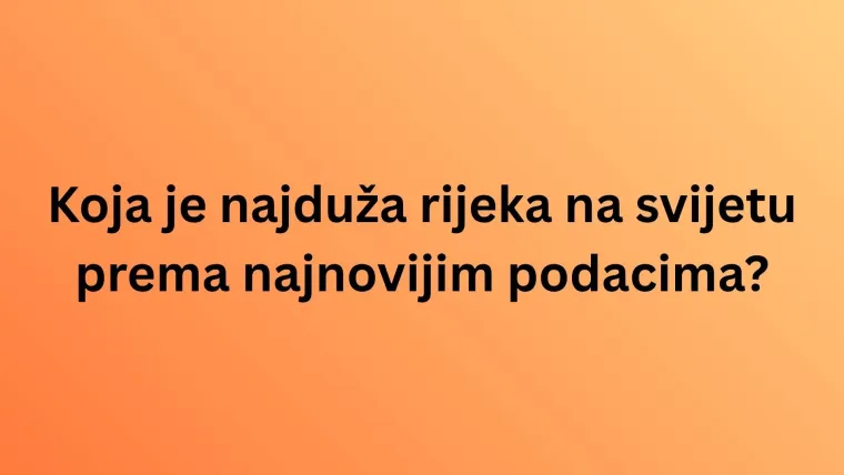Na svijetu postoje brojne rijeke, no znamo li sve o onim najvećim i najpoznatijim? Rije&scaron;i kviz