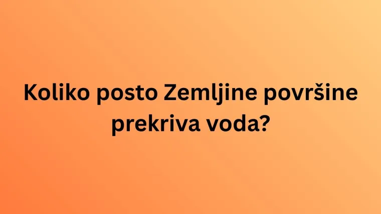 Nemojte zabrljati na ovom kvizu: Svaki stanovnik Zemlje trebao bi znati sljedeće činjenice