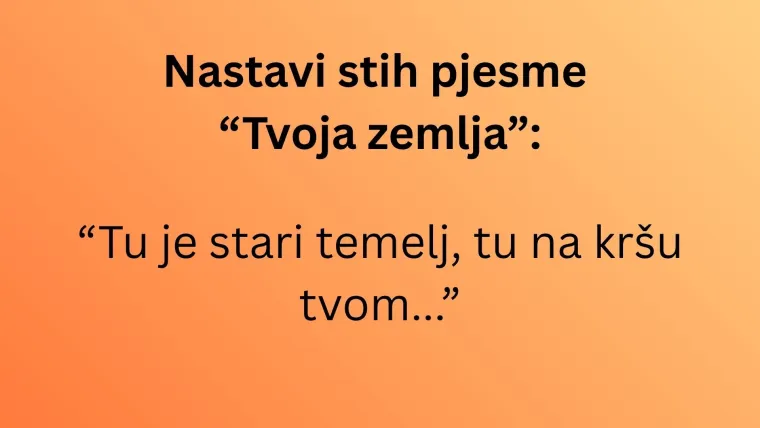 Voli&scaron; li domoljubne pjesme? Ako je tome tako, nastavi ove stihove posvećene Hrvatskoj