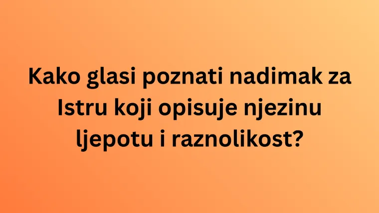 Koliko zna&scaron; o kulturnim i prirodnim ljepotama Istre? Neka pitanja mogla bi zbuniti čak i lokalce