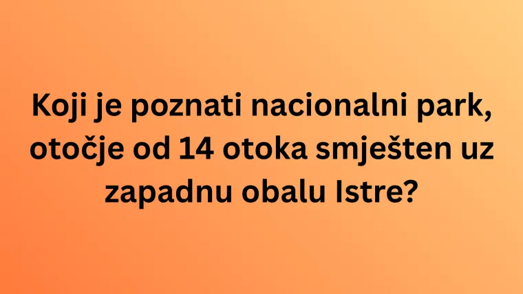 Koliko zna&scaron; o kulturnim i prirodnim ljepotama Istre? Neka pitanja mogla bi zbuniti čak i lokalce
