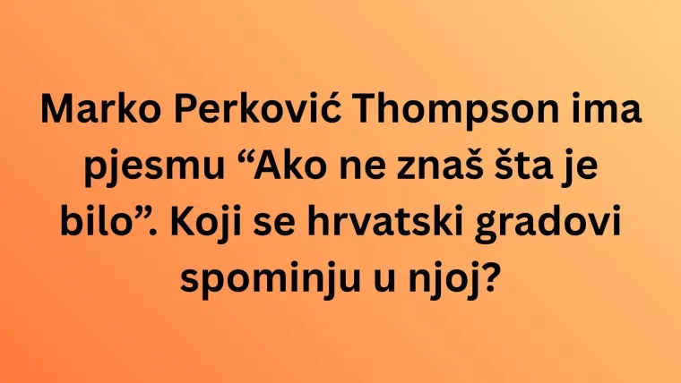 Zna&scaron; li koji se gradovi kriju u ovim domaćim hitovima? Dokaži u kvizu da te se ne može preveslati