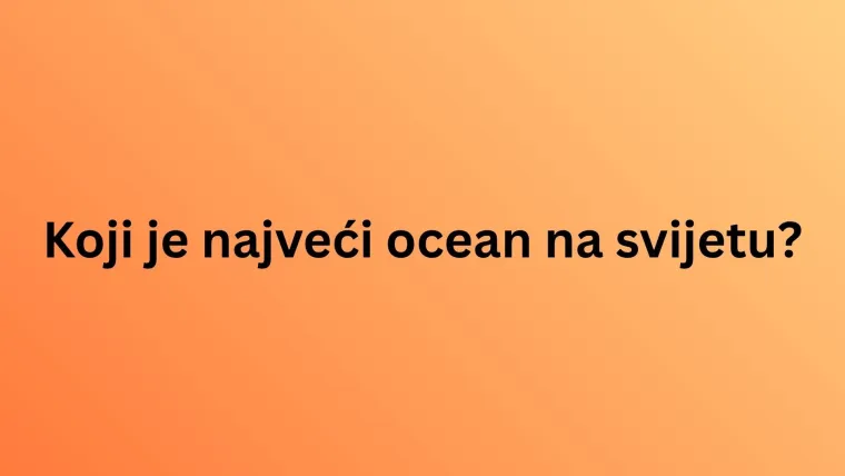 Koliki postotak Zemljine povr&scaron;ine čine oceani? Ako zna&scaron; odgovor, oku&scaron;aj se i na ostalim pitanjima