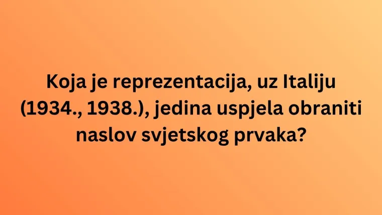 Pamti&scaron; li pobjednike svjetskih prvenstava u nogometu? Dokaži znanje na ovom kvizu