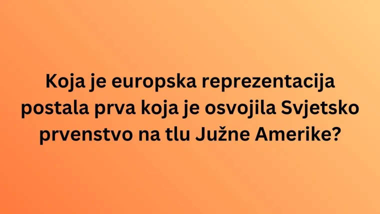 Pamti&scaron; li pobjednike svjetskih prvenstava u nogometu? Dokaži znanje na ovom kvizu