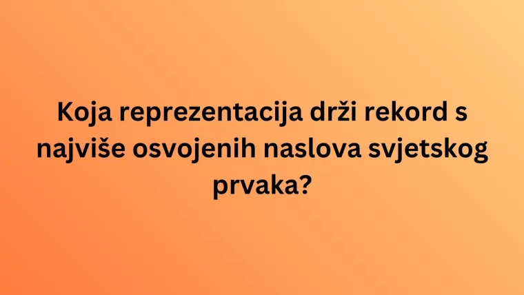 Pamti&scaron; li pobjednike svjetskih prvenstava u nogometu? Dokaži znanje na ovom kvizu