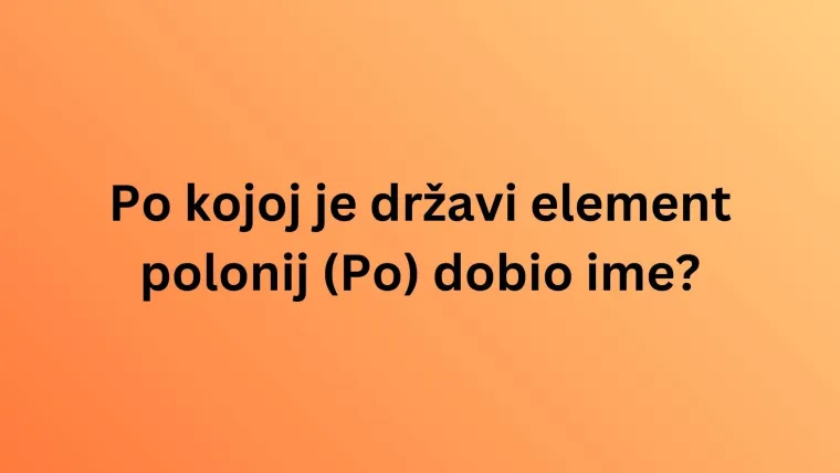 Zna&scaron; li po kome ili čemu su ovi kemijski elementi dobili naziv? Poku&scaron;aj imati sve točno na kvizu