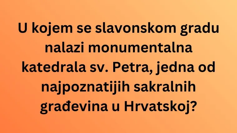Misli&scaron; da zna&scaron; sve činjenice o gradovima Slavonije i njihovim obilježjima? Dokaži se na kvizu