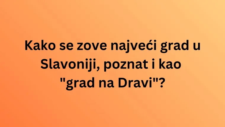 Misli&scaron; da zna&scaron; li sve činjenice o gradovima Slavonije i njihovim obilježjima? Dokaži se na kvizu