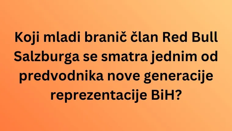 Dokaži se kao veliki fan nogometa i rije&scaron;i kviz o reprezentaciji BiH: Nije lako kao &scaron;to izgleda