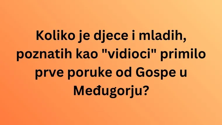 Provjerite svoje znanje o Gospinim ukazanjima u Međugorju na ovom kvizu