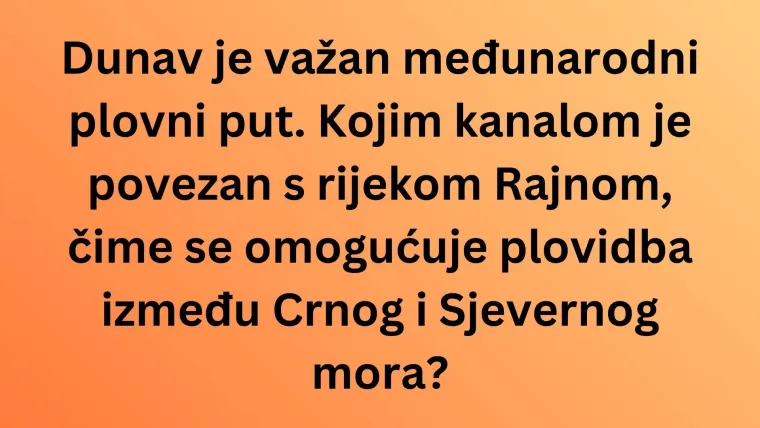 Svaki ljubitelj geografije mora točno odgovoriti na pitanja o Dunavu: Pazi jer nisu laka
