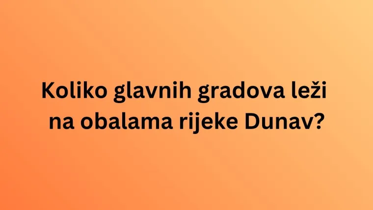 Svaki ljubitelj geografije mora točno odgovoriti na pitanja o Dunavu: Pazi jer nisu laka