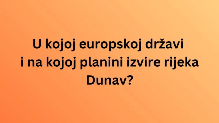 Svaki ljubitelj geografije mora točno odgovoriti na pitanja o Dunavu: Pazi jer nisu laka