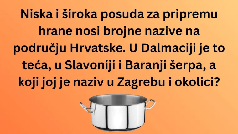 Dalmatinci kažu jedno, Zagorci drugo, a vi? Pogodite nazive predmeta iz cijele Hrvatske u kvizu
