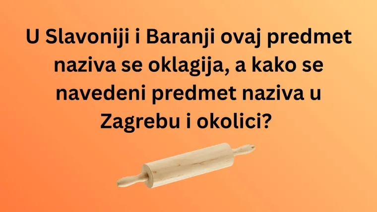Dalmatinci kažu jedno, Zagorci drugo, a vi? Pogodite nazive predmeta iz cijele Hrvatske u kvizu