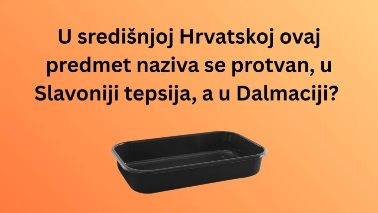 Dalmatinci kažu jedno, Zagorci drugo, a vi? Pogodite nazive predmeta iz cijele Hrvatske u kvizu