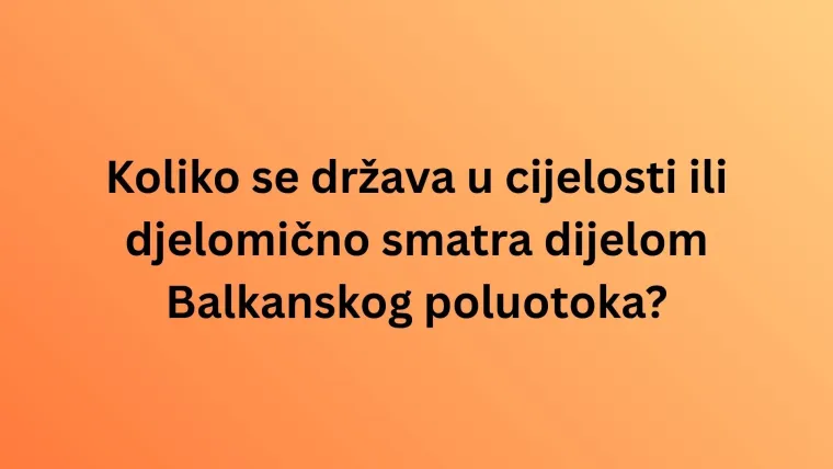 Može&scaron; li imati sve točno na zahtjevnim pitanjima o Balkanu? Pazi jer se lako poskliznuti