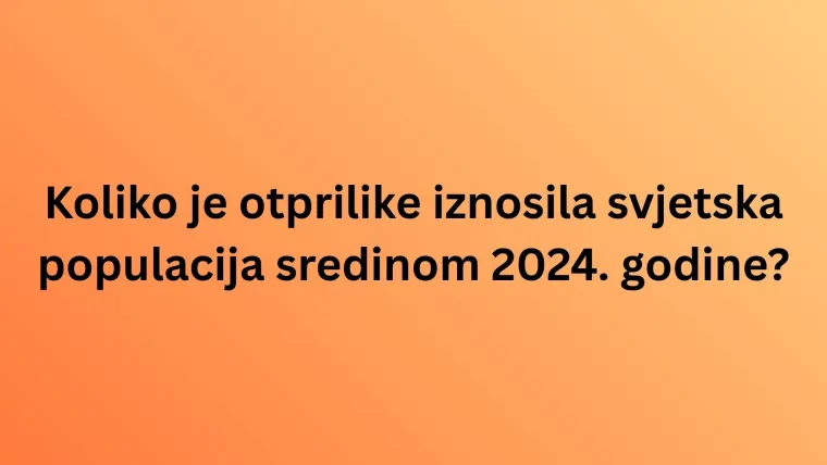 Koliko točnih odgovora može&scaron; imati na kvizu o stanovni&scaron;tvu svijeta? Pazi jer su pitanja te&scaron;ka
